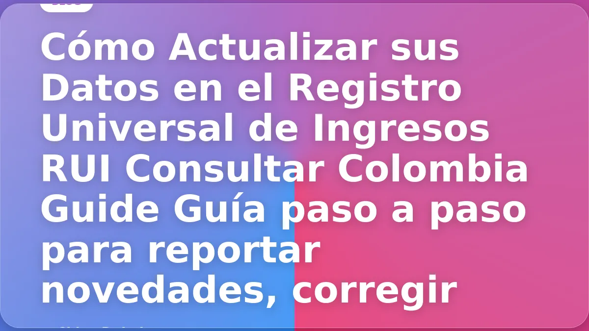 Cómo Actualizar sus Datos en el Registro Universal de Ingresos